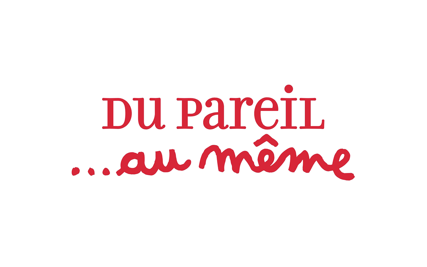 du pareil au même